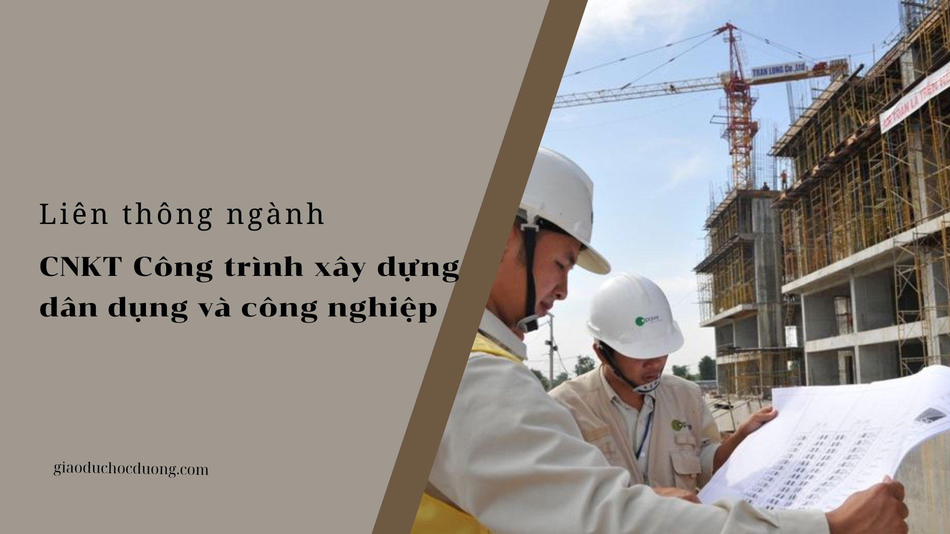 Liên thông ngành CNKT Công trình xây dựng dân dụng và công nghiệp – Lối đi cho người đam mê ngành xây dựng